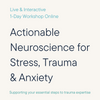 Trauma and the Brain: Actionable Neuroscience for Stress, Anxiety and Trauma # 15 May 2025 # LIVE, Online, Interactive Workshop #