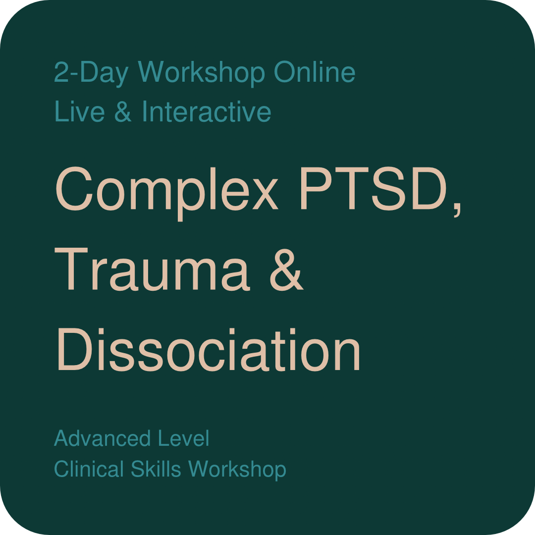 Complex Trauma, Dissociation & Flashbacks # 26-27 Feb 2026  #  LIVE, Online, Interactive Workshop #